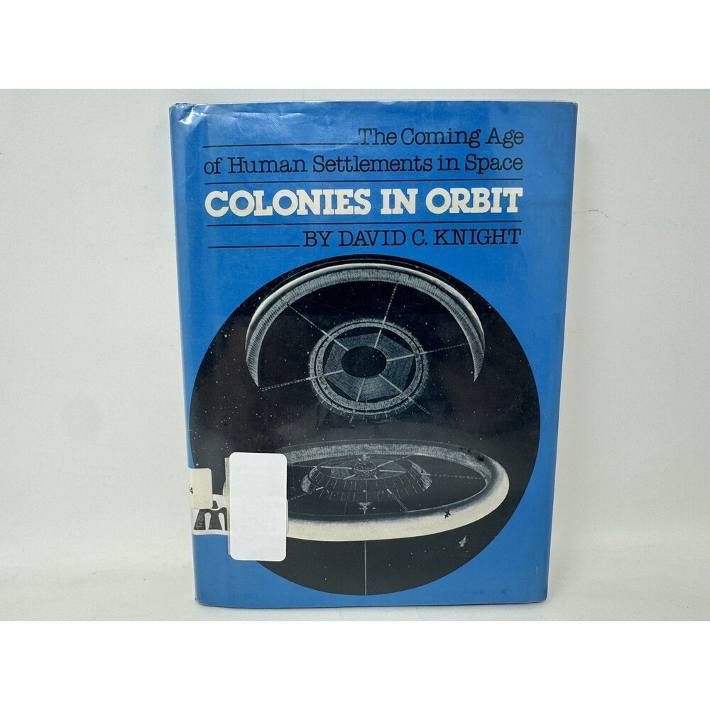 Colonies in Orbit: The Coming Age of Human Settlements in Space; David C Knight